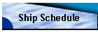 Ship Schedule
