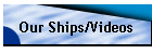 Our Ships/Videos